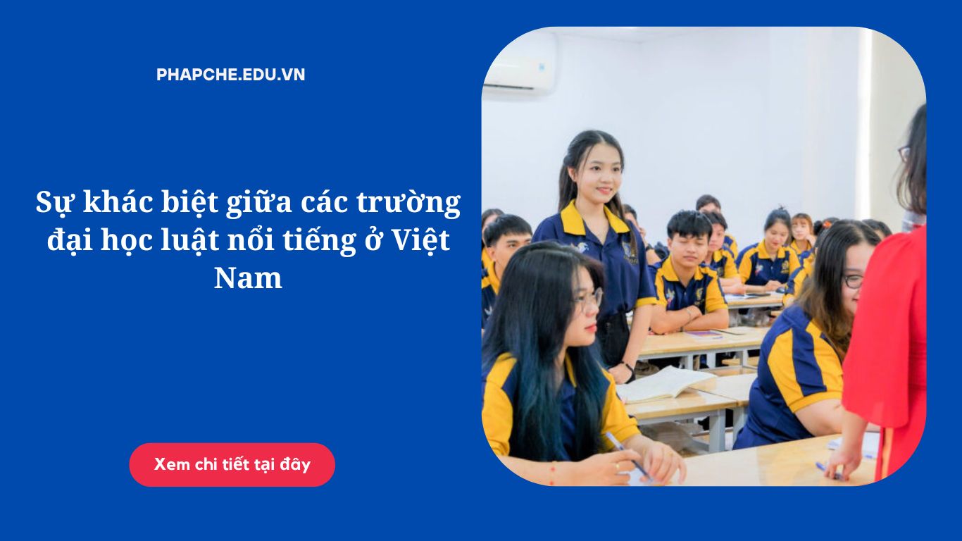 Sự khác biệt giữa các trường đại học luật nổi tiếng ở Việt Nam