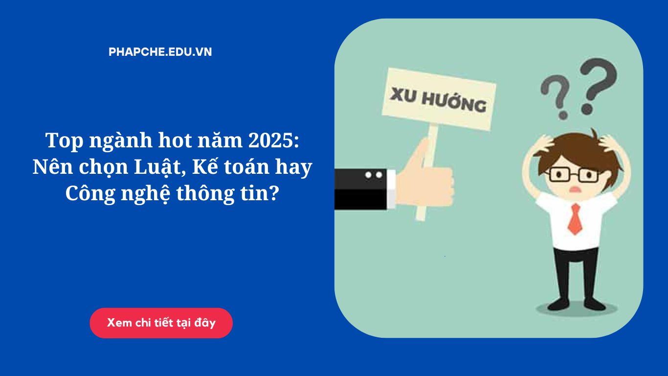 Top ngành hot năm 2025: Nên chọn Luật, Kế toán hay Công nghệ thông tin?