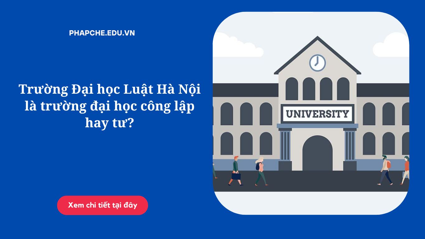 Trường Đại học Luật Hà Nội là trường đại học công lập hay tư?