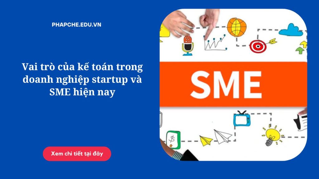 Vai trò của kế toán trong doanh nghiệp startup và SME hiện nay