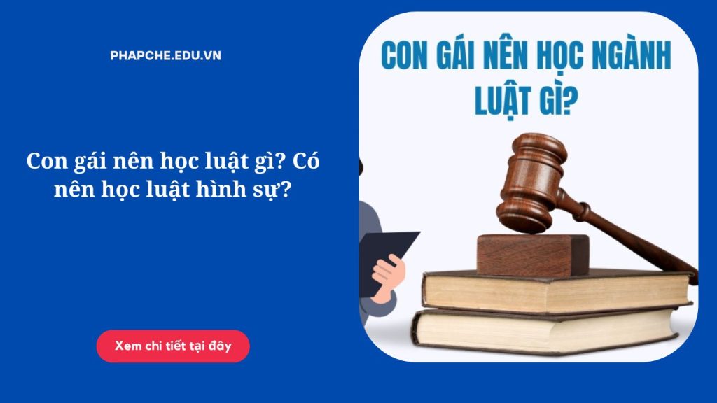 Con gái nên học luật gì? Có nên học luật hình sự?