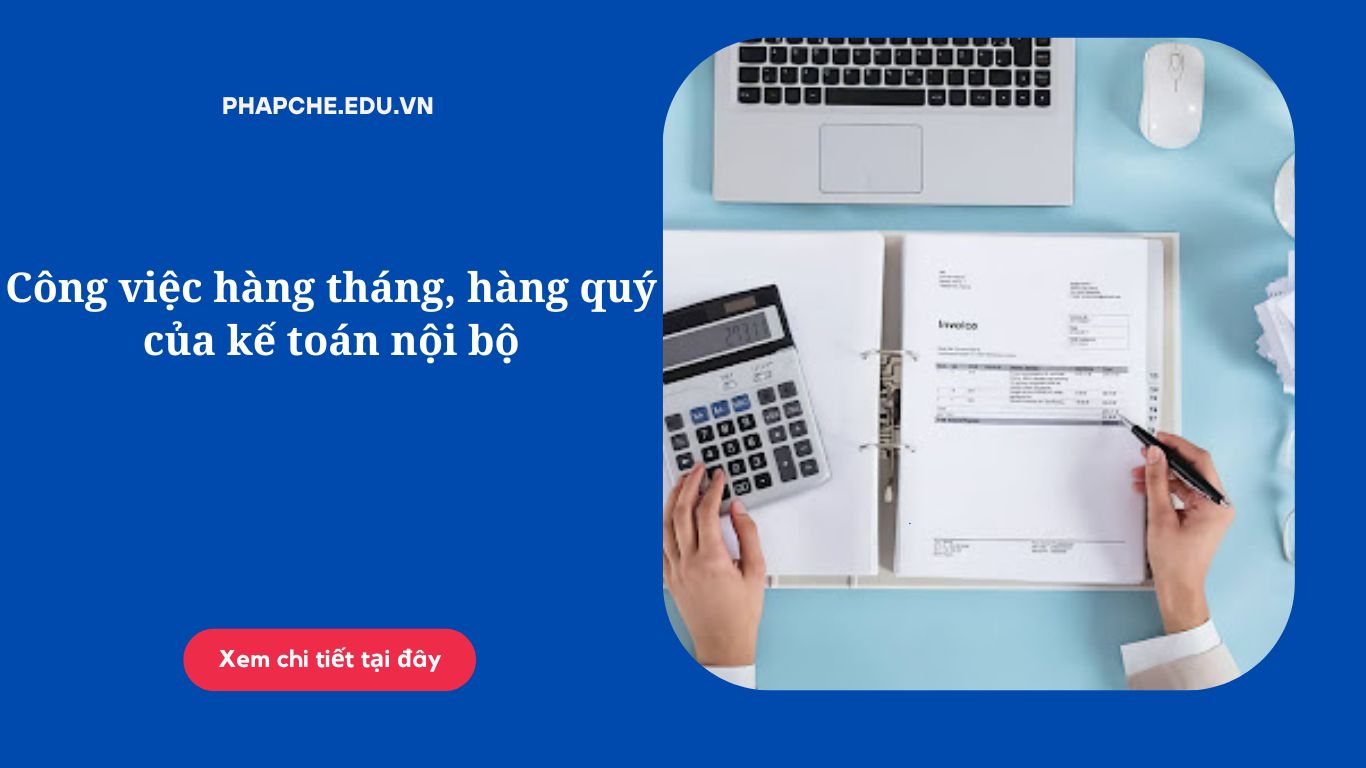 Công việc hàng tháng, hàng quý của kế toán nội bộ