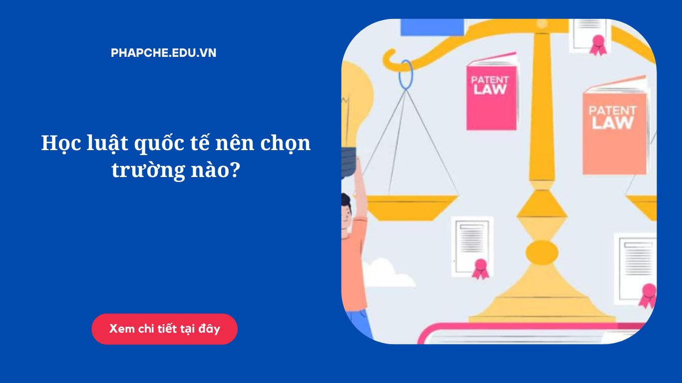 Học luật quốc tế nên chọn trường nào?