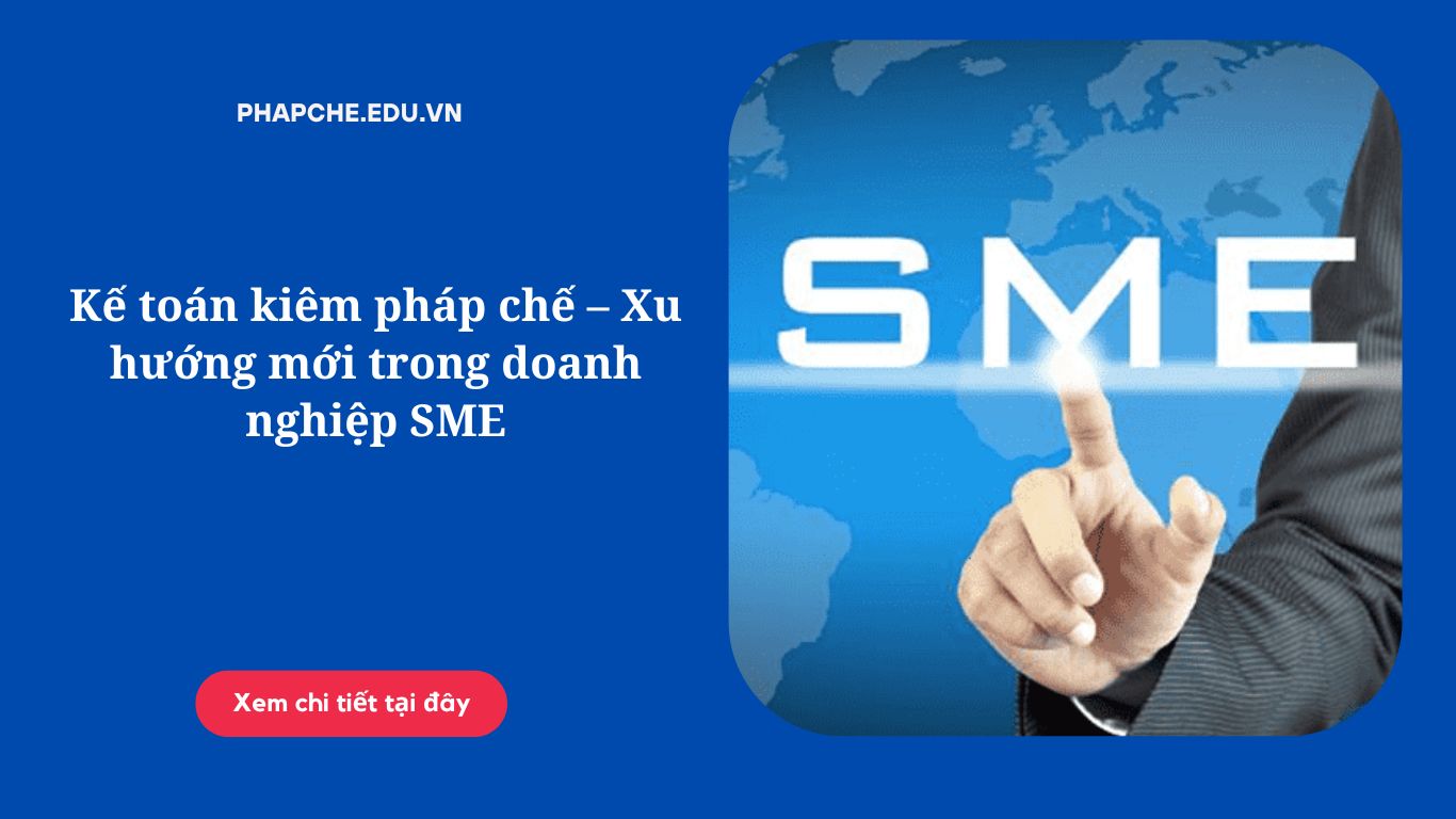 Kế toán kiêm pháp chế – Xu hướng mới trong doanh nghiệp SME