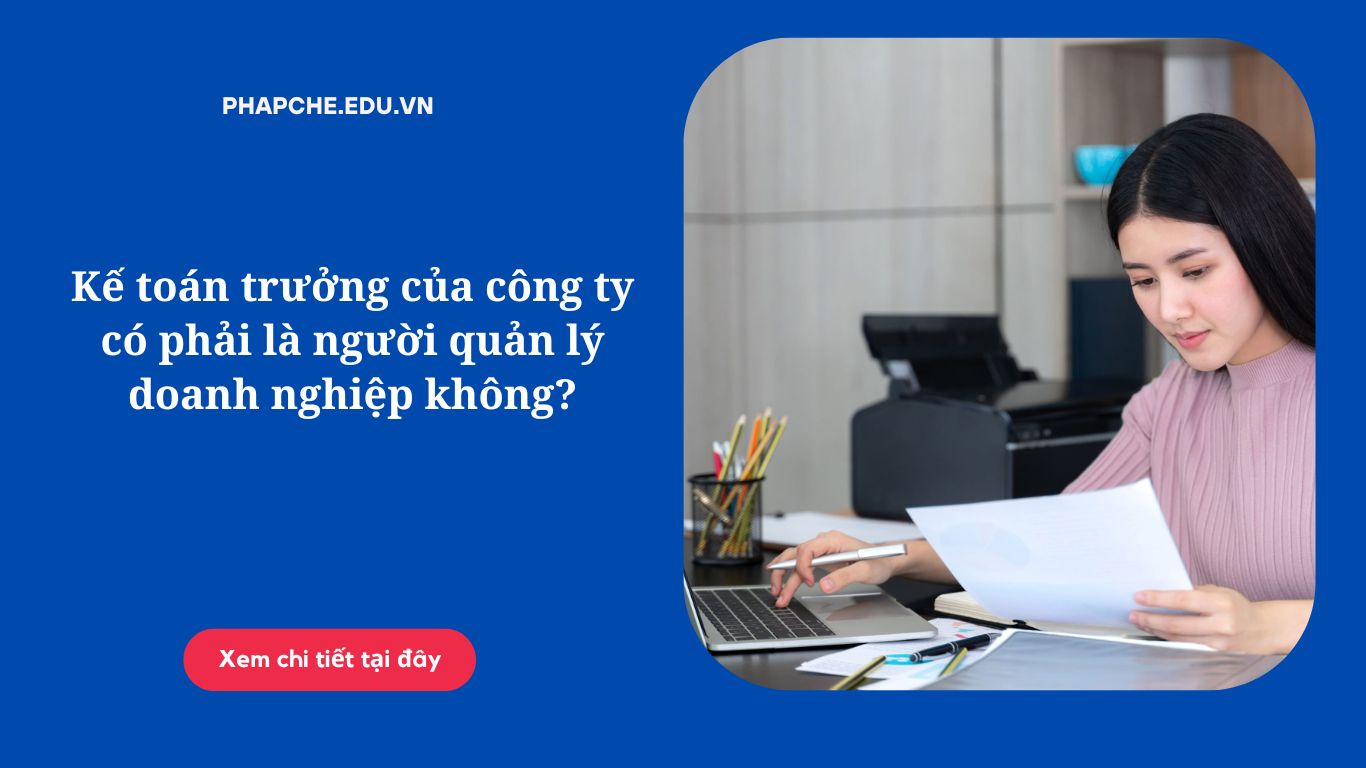 Kế toán trưởng của công ty có phải là người quản lý doanh nghiệp không?