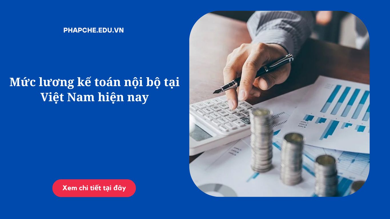 Mức lương kế toán nội bộ tại Việt Nam hiện nay
