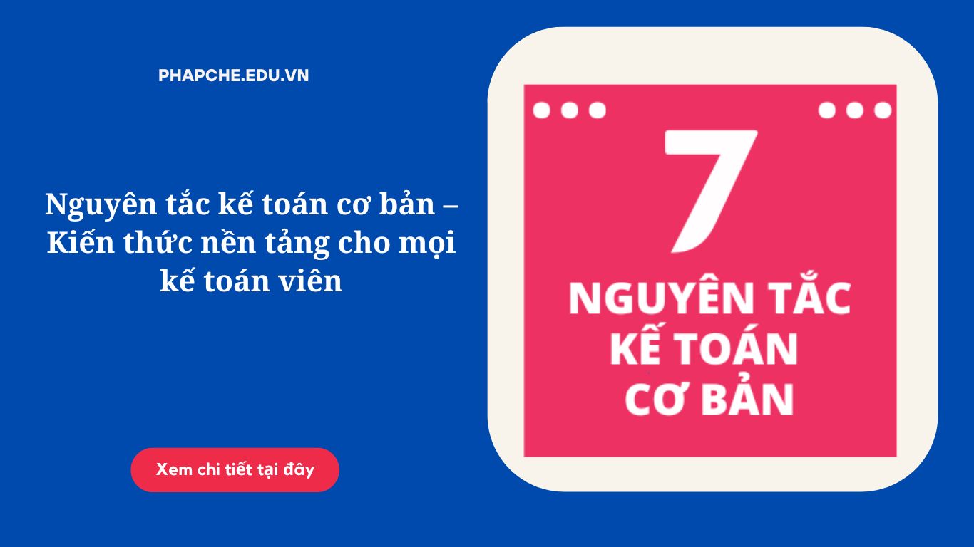 Nguyên tắc kế toán cơ bản – Kiến thức nền tảng cho mọi kế toán viên