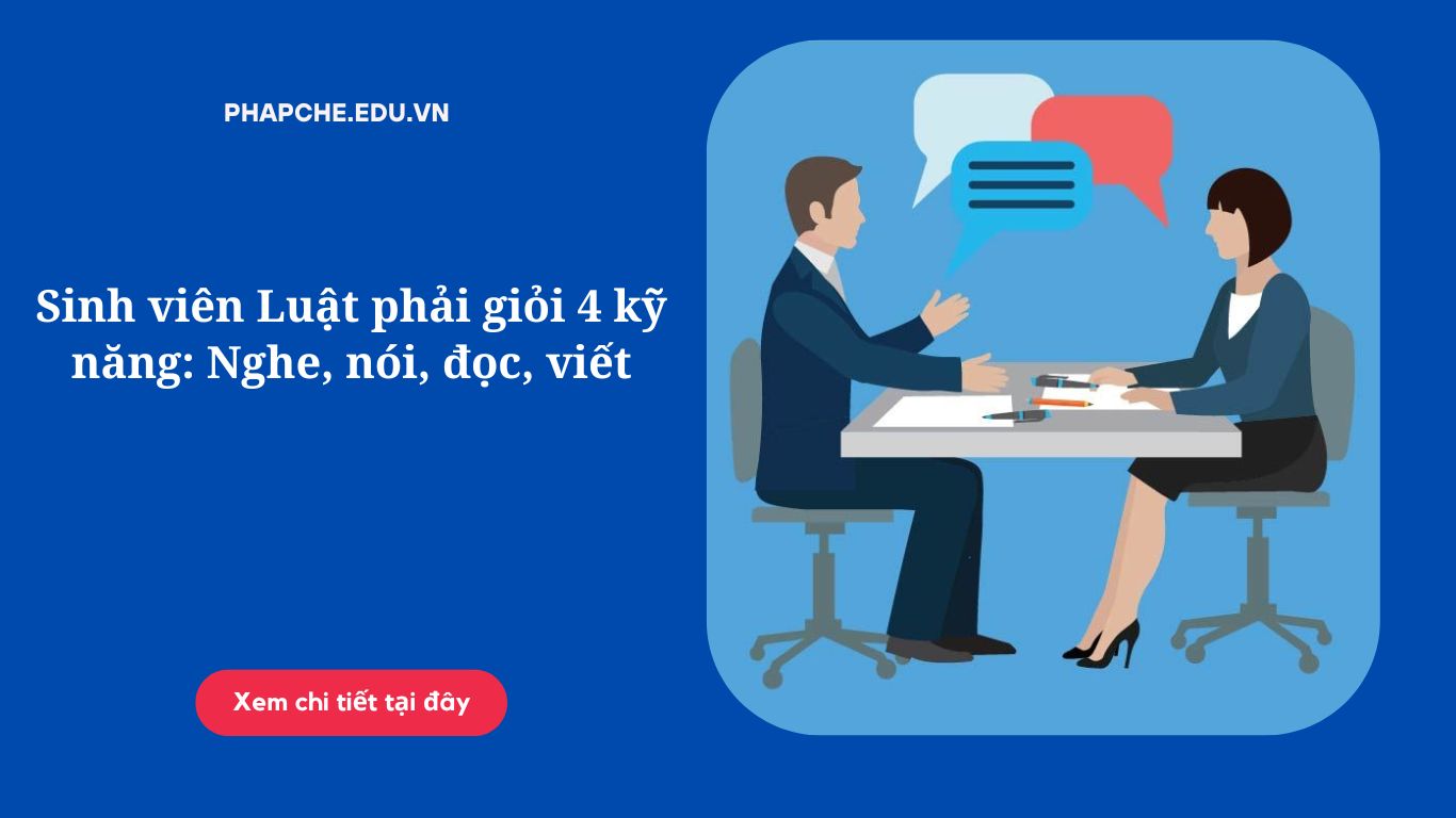 Sinh viên Luật phải giỏi 4 kỹ năng: Nghe, nói, đọc, viết