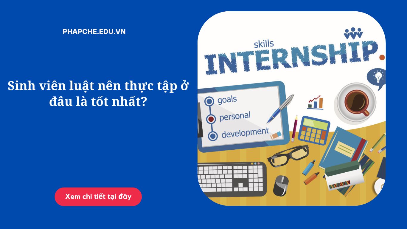 Sinh viên luật nên thực tập ở đâu là tốt nhất?
