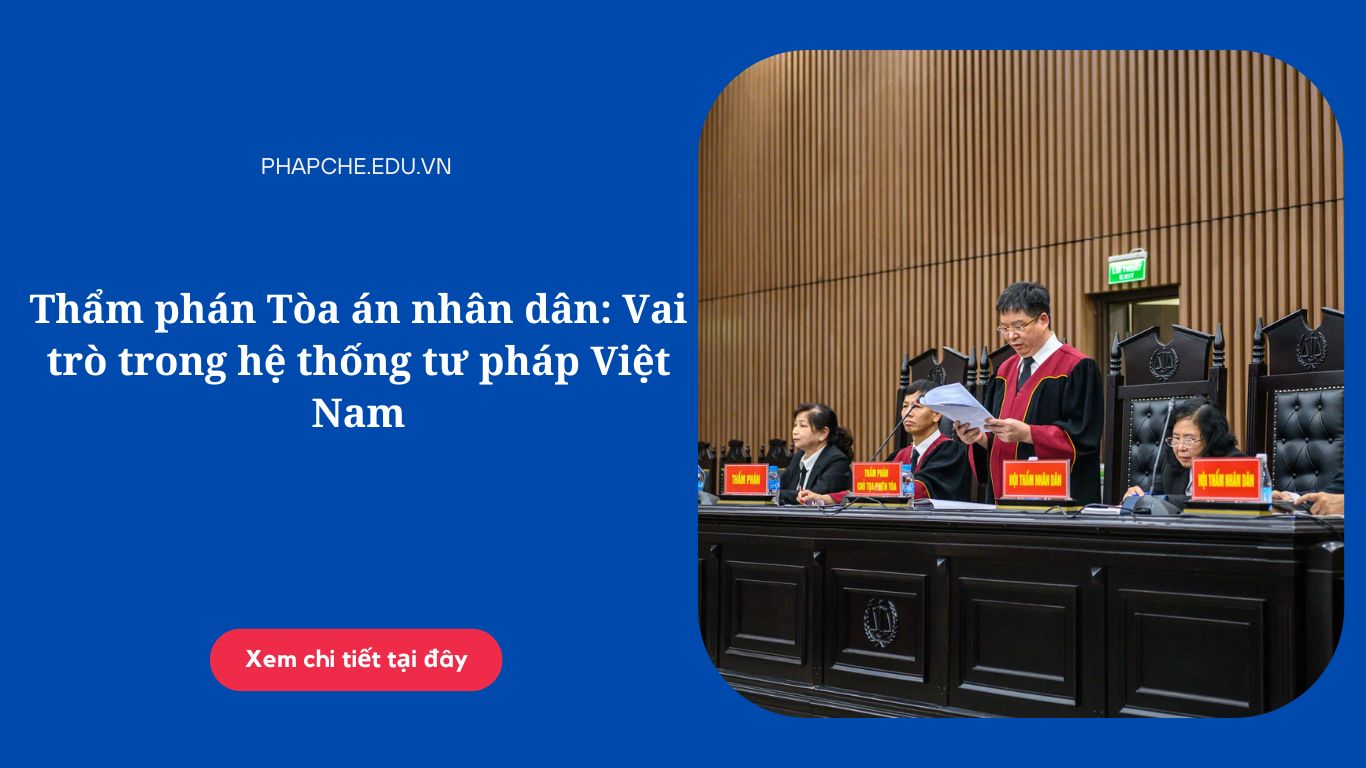 Thẩm phán Tòa án nhân dân: Vai trò trong hệ thống tư pháp Việt Nam
