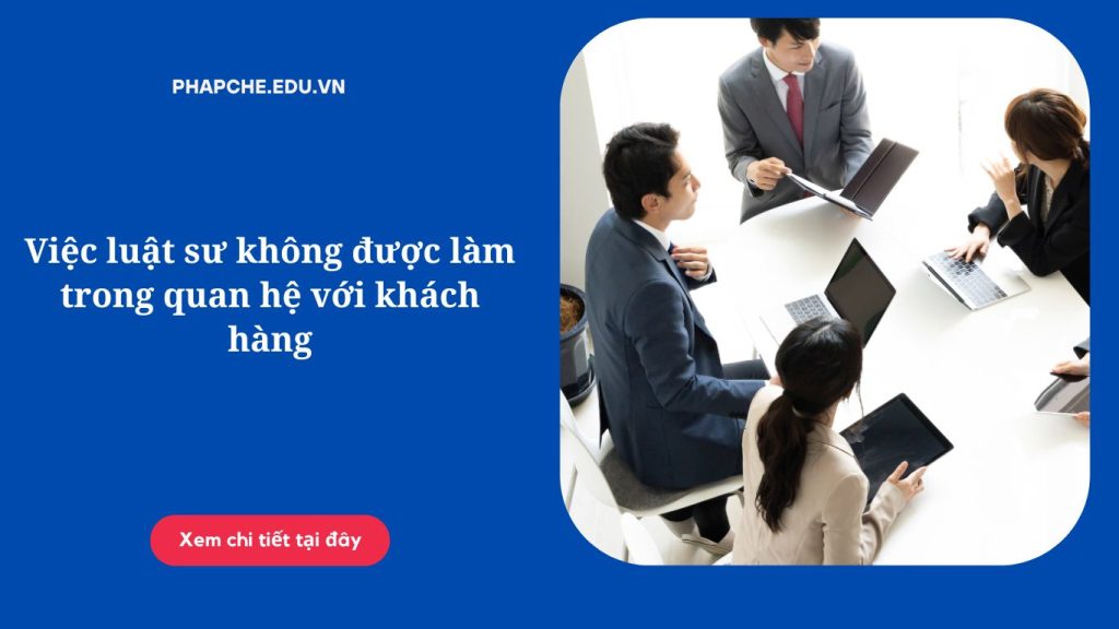 Việc luật sư không được làm trong quan hệ với khách hàng