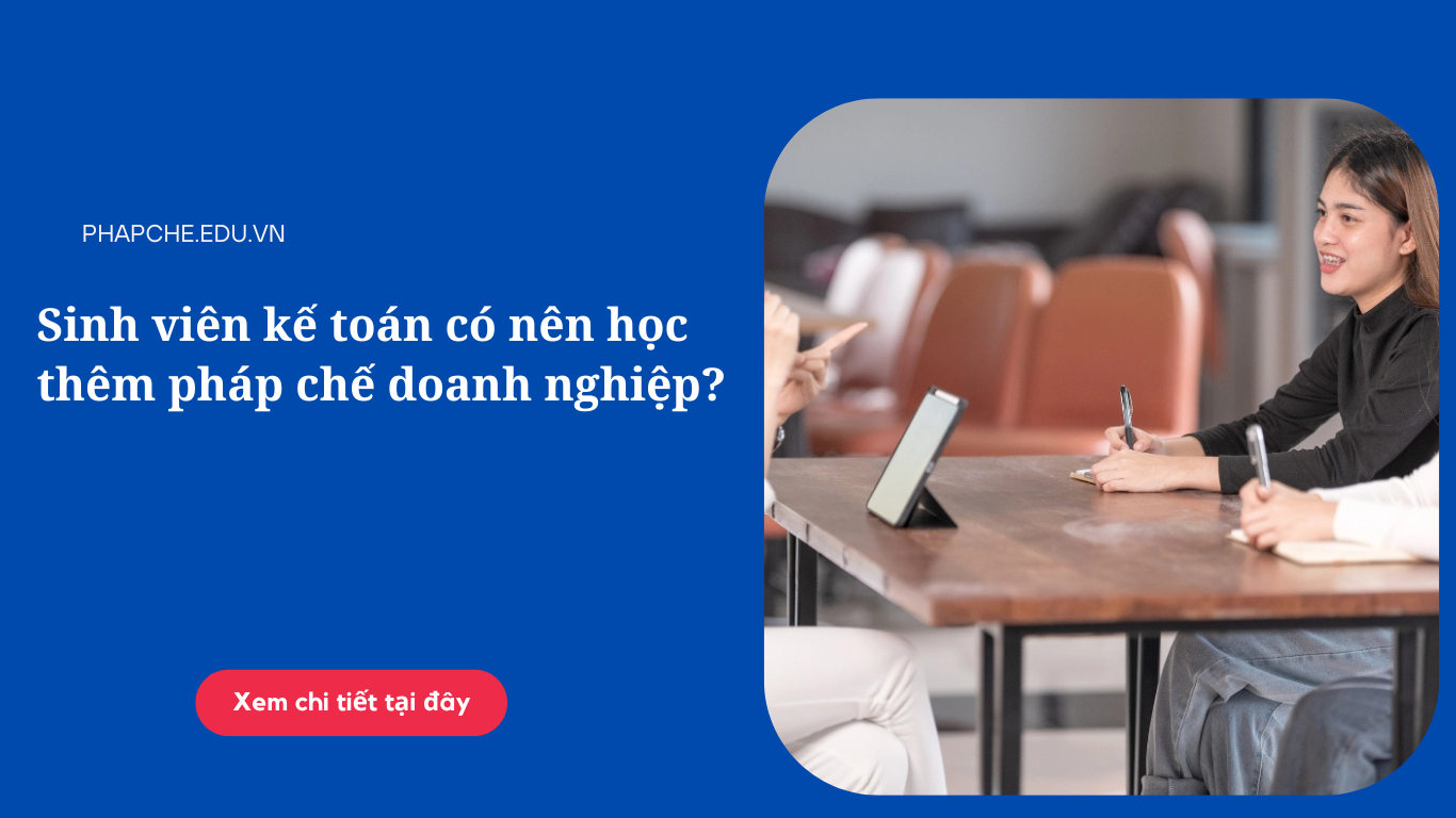 sinh-vien-ke-toan-co-nen-hoc-them-phap-che-doanh-nghiep
