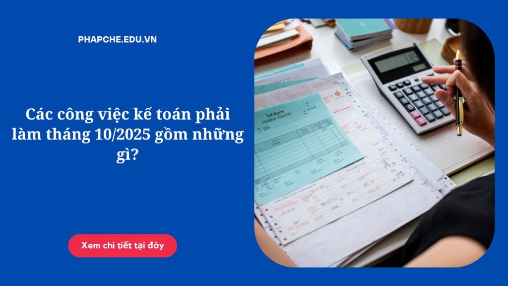 Các công việc kế toán phải làm tháng 10/2025 gồm những gì?