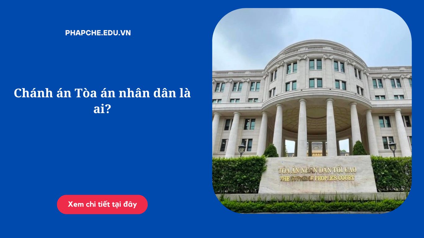 Chánh án Tòa án nhân dân là ai?