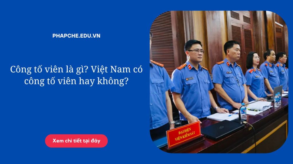 Công tố viên là gì Việt Nam có công tố viên hay không
