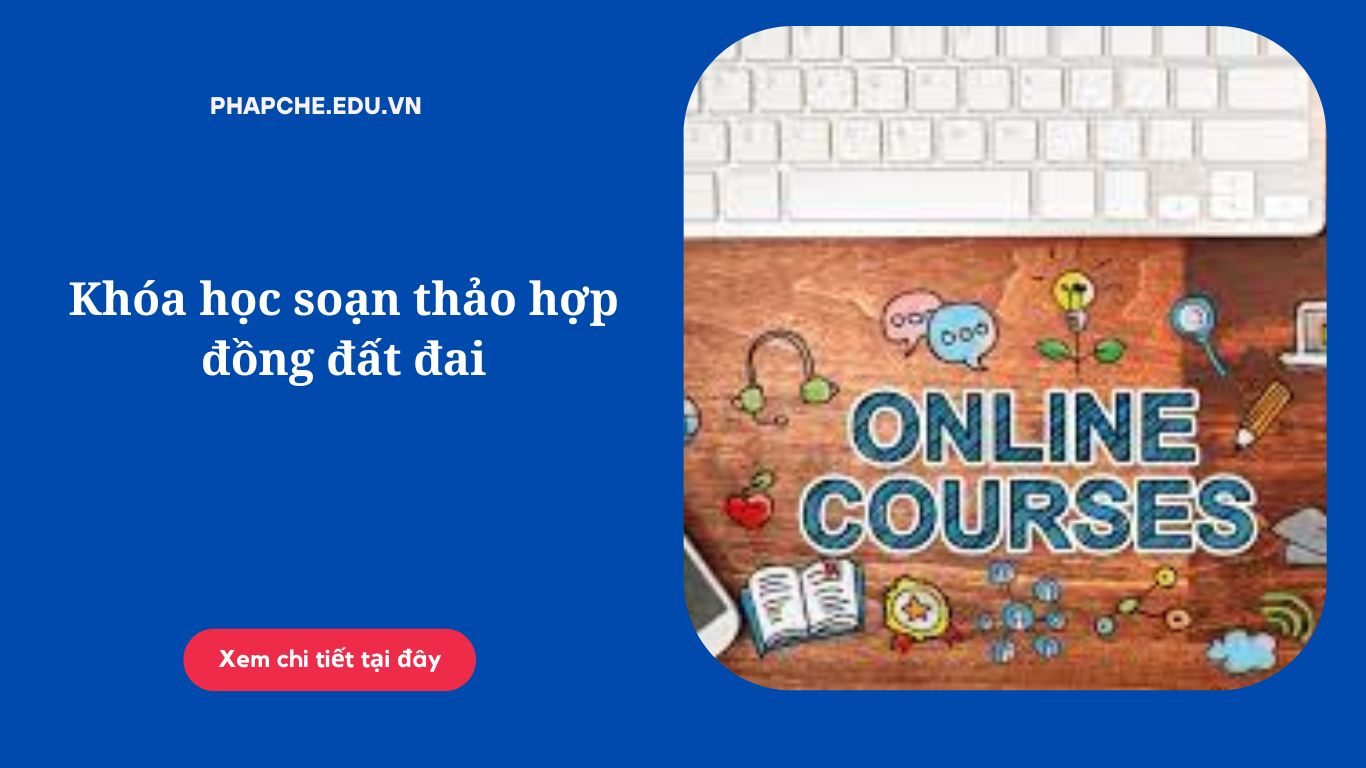 Khóa học soạn thảo hợp đồng đất đai