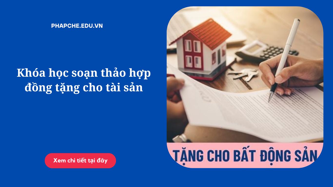 Khóa học soạn thảo hợp đồng tặng cho tài sản