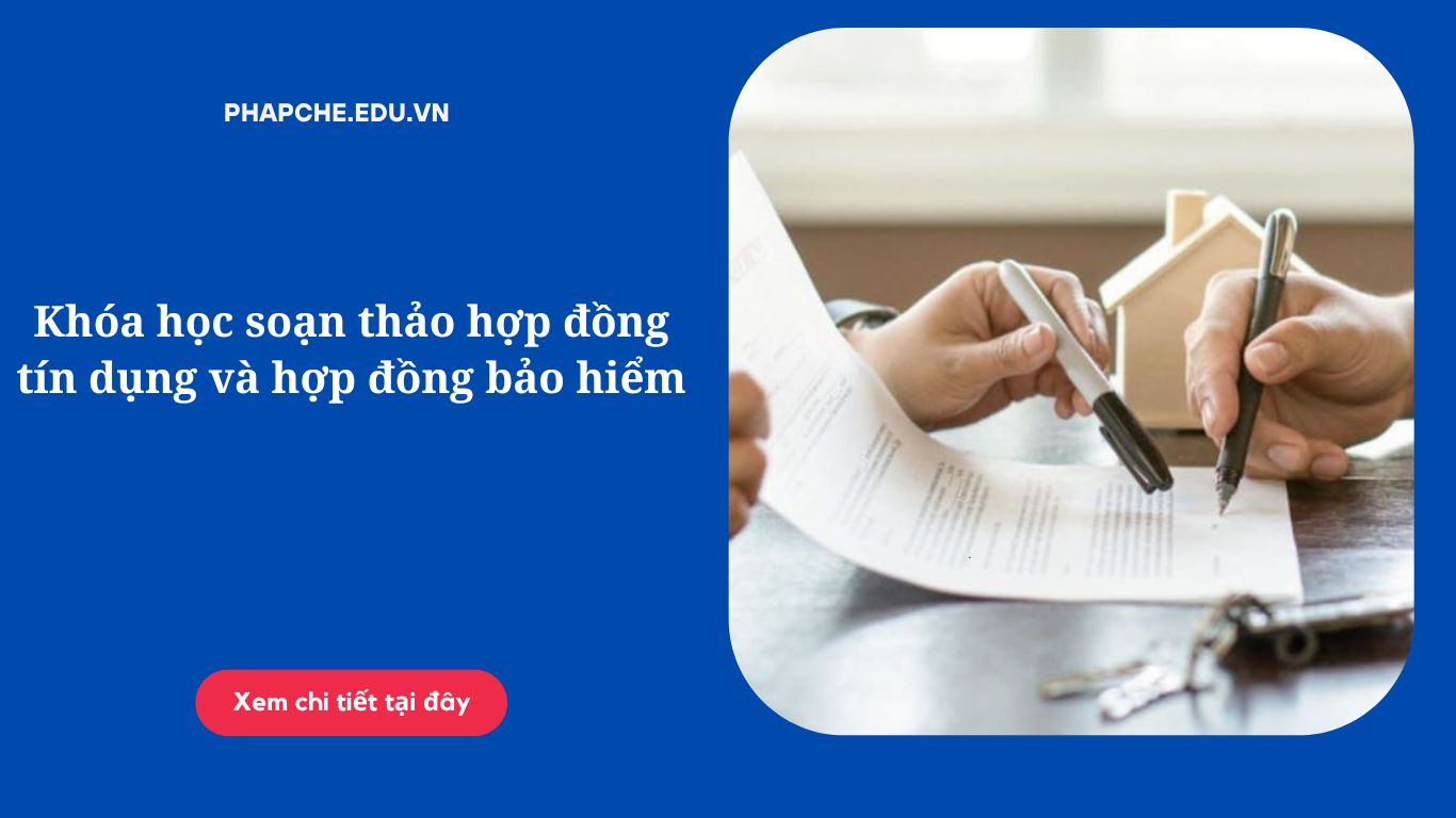 Khóa học soạn thảo hợp đồng tín dụng và hợp đồng bảo hiểm
