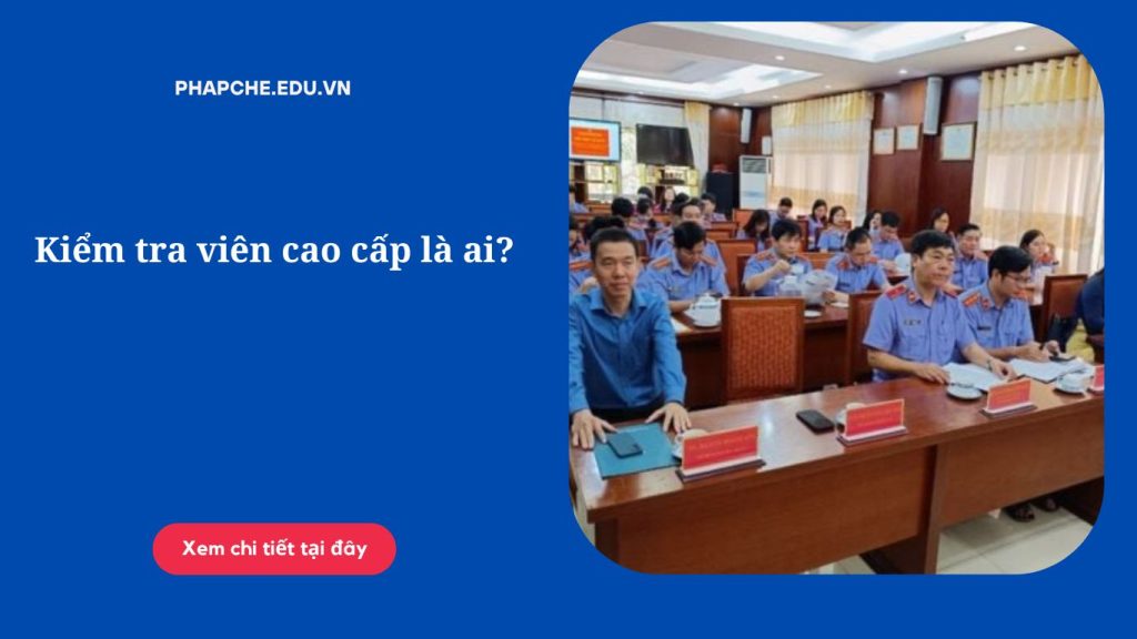 Kiểm tra viên cao cấp là ai'