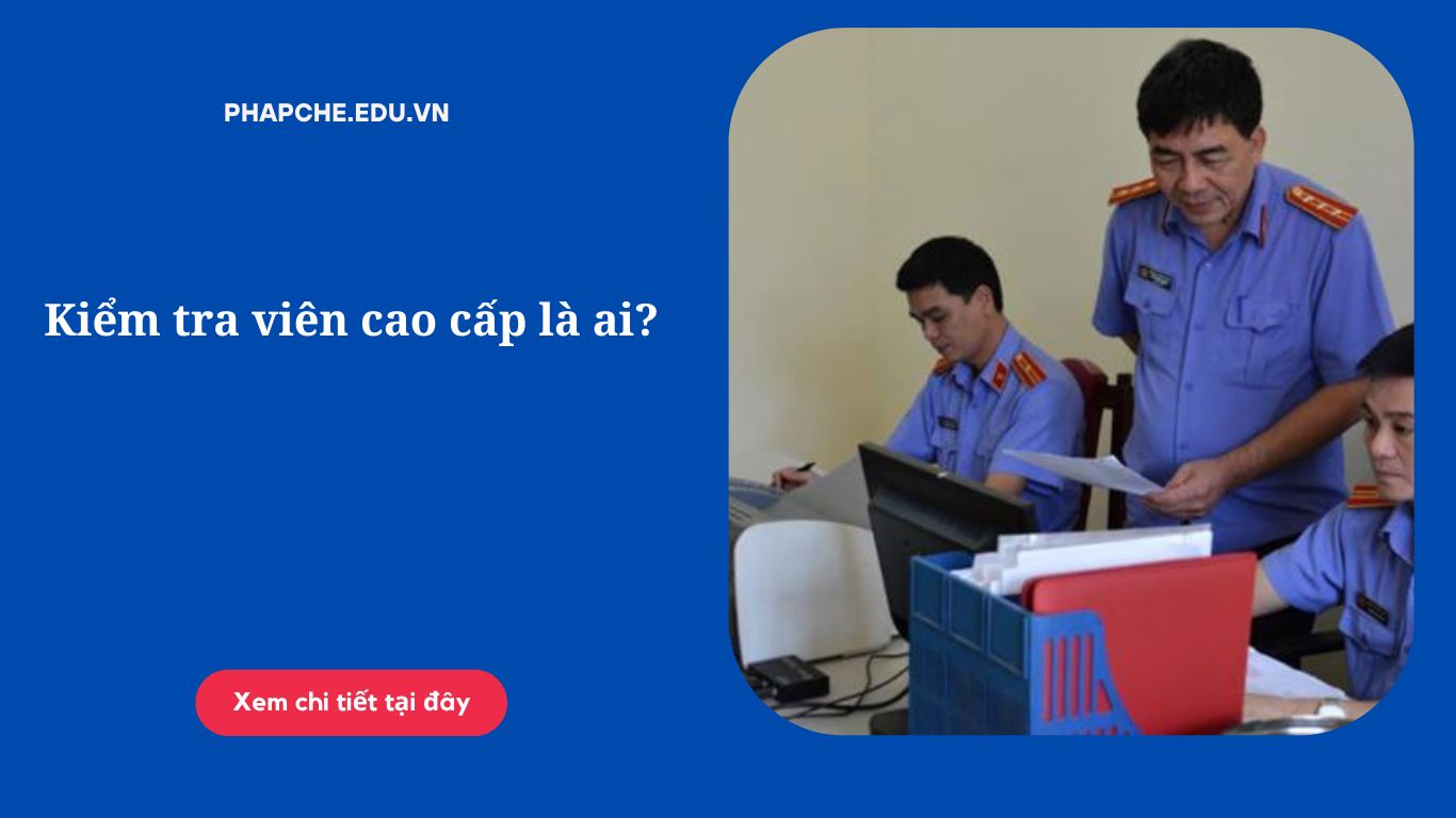 Kiểm tra viên cao cấp là ai