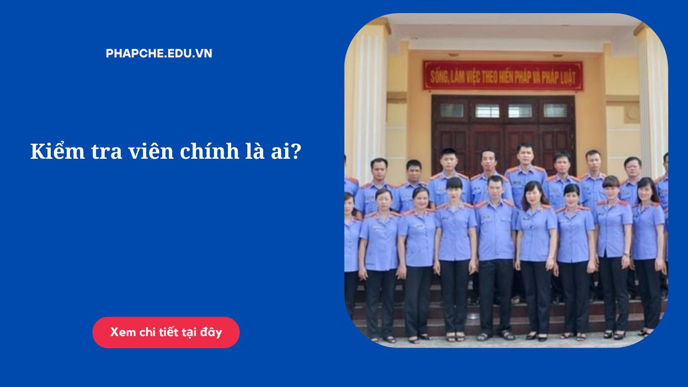 Kiểm tra viên chính là ai