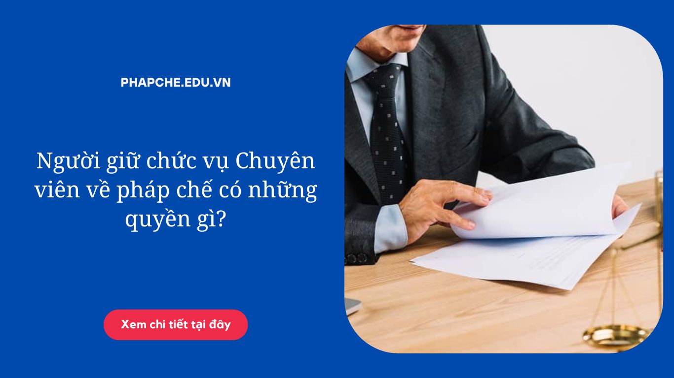 Người giữ chức vụ Chuyên viên về pháp chế có những quyền gì?