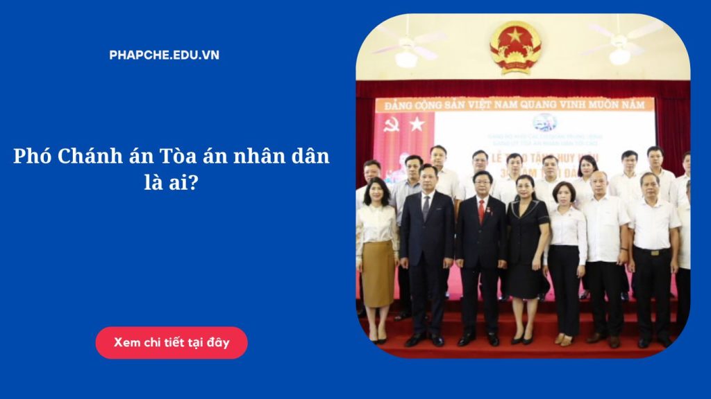 Phó Chánh án Tòa án nhân dân là ai?