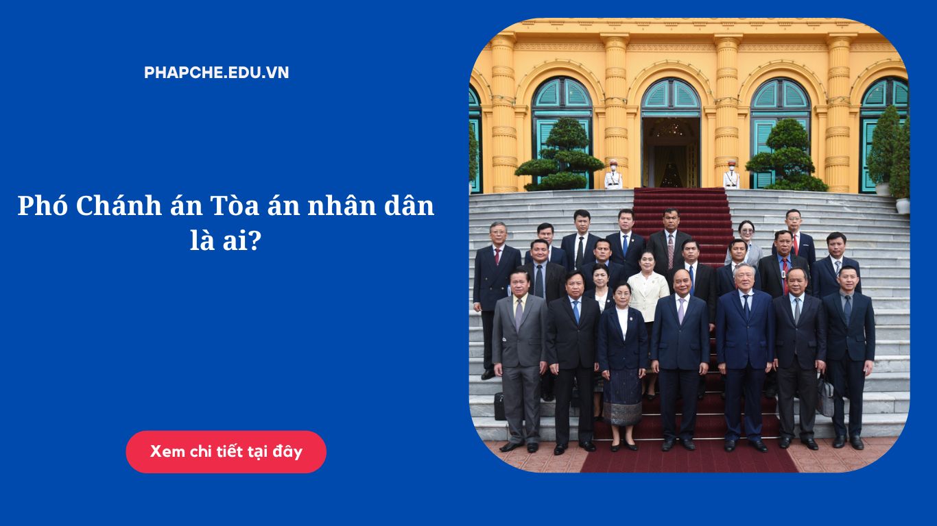 Phó Chánh án Tòa án nhân dân là ai?