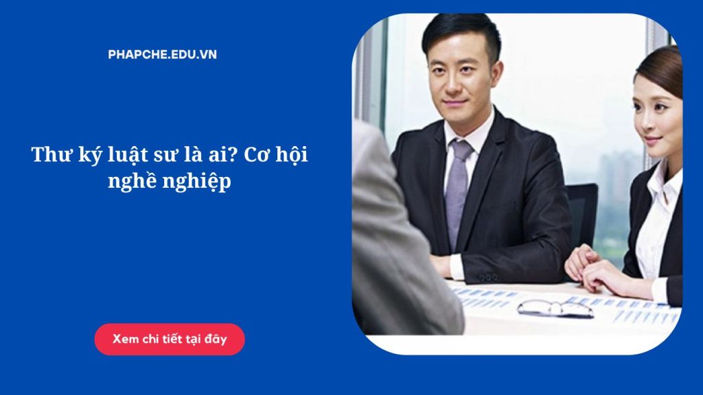 Thư ký luật sư là ai? Cơ hội nghề nghiệp