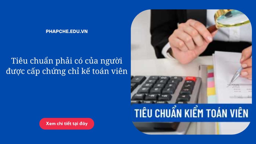 Tiêu chuẩn phải có của người được cấp chứng chỉ kế toán viên
