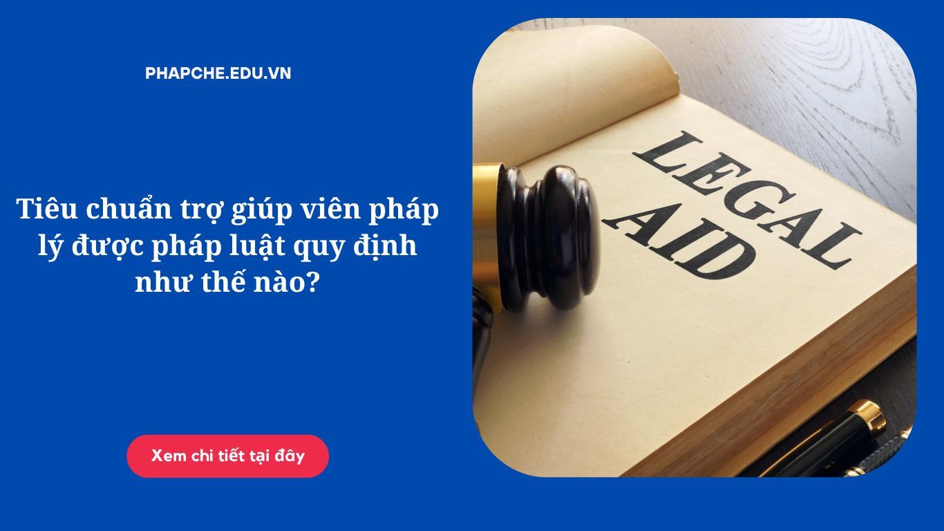 Tiêu chuẩn trợ giúp viên pháp lý được pháp luật quy định như thế nào?