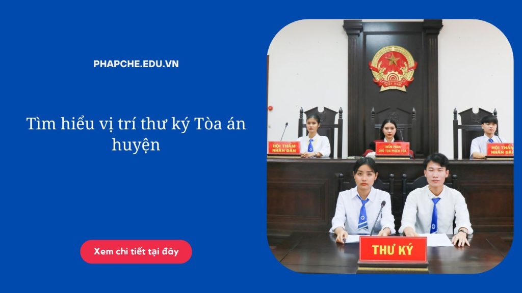 Tìm hiểu vị trí thư ký Tòa án huyện