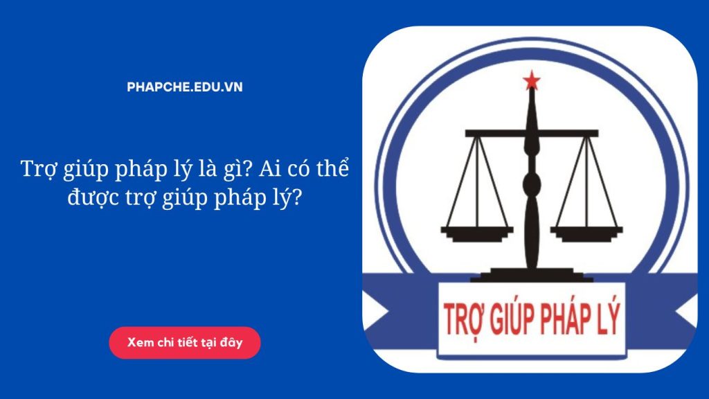 Trợ giúp pháp lý là gì Ai có thể được trợ giúp pháp lý.