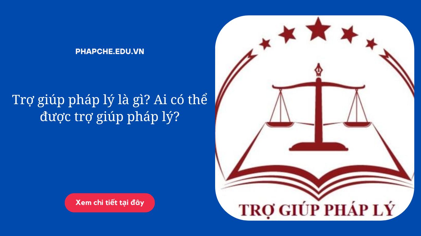 Trợ giúp pháp lý là gì? Ai có thể được trợ giúp pháp lý?