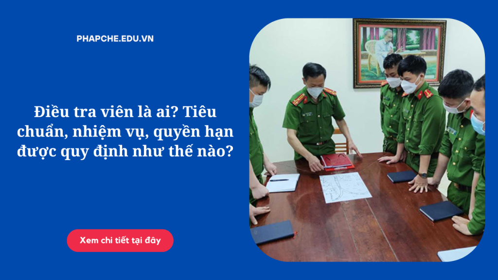 Điều tra viên là ai? Tiêu chuẩn, nhiệm vụ, quyền hạn