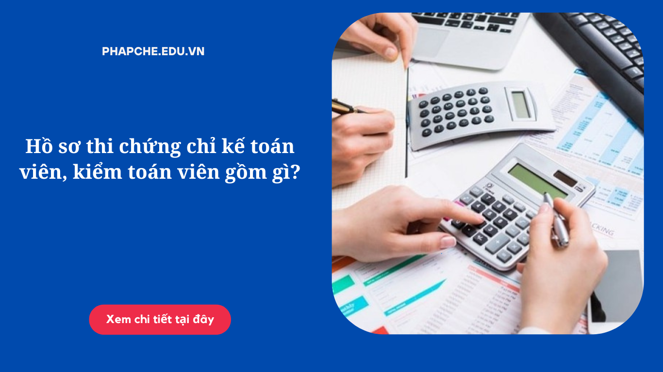 ho-so-thi-chung-chi-ke-toan-vien-kiem-toan-vien-gom-gi