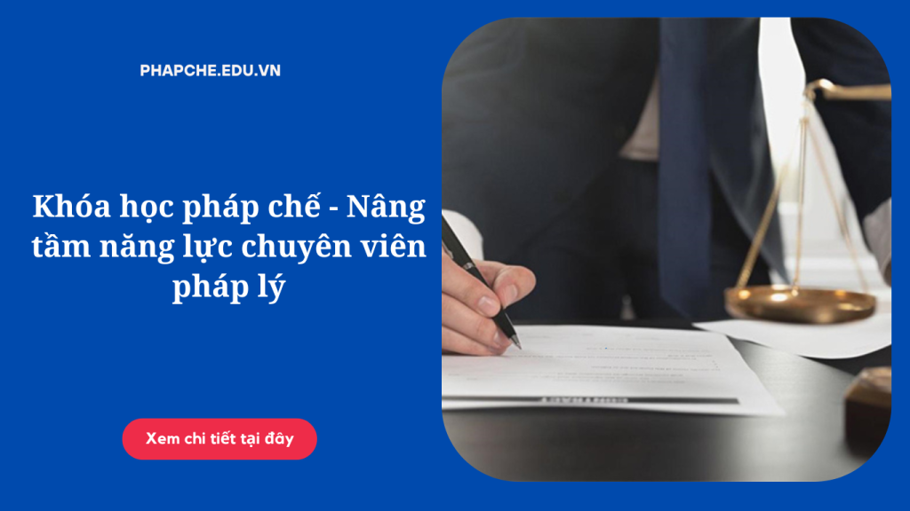 Khóa học pháp chế - Nâng tầm năng lực chuyên viên pháp lý