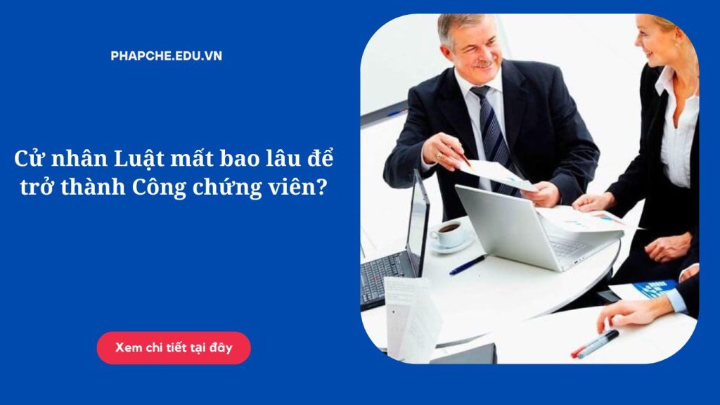 Cử nhân Luật mất bao lâu để trở thành Công chứng viên'