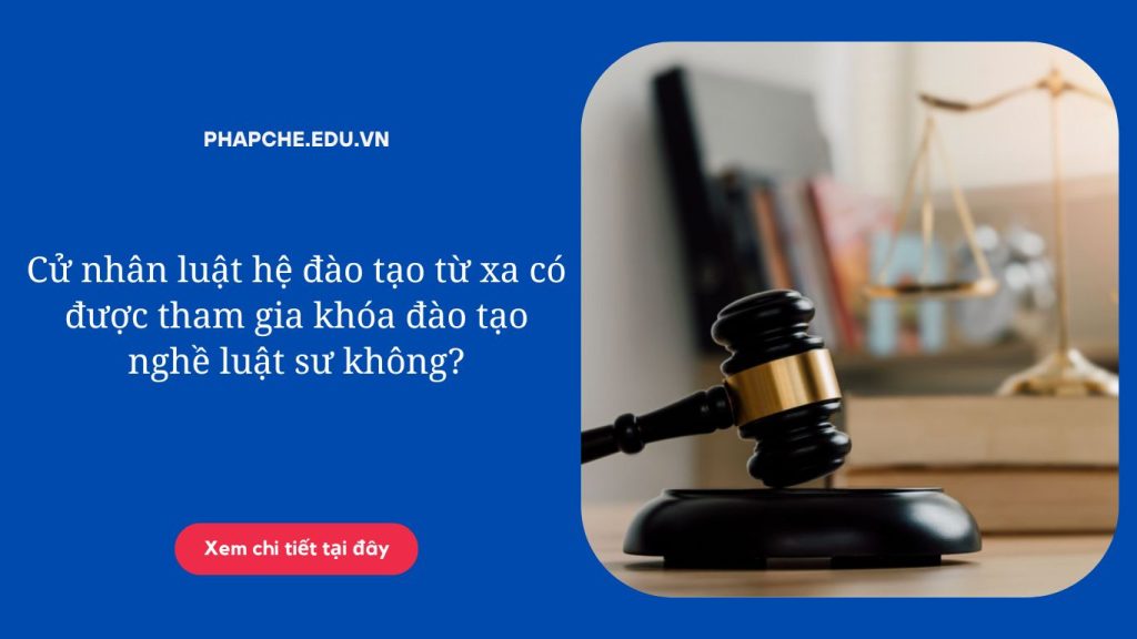 Cử nhân luật hệ đào tạo từ xa có được tham gia khóa đào tạo nghề luật sư không?