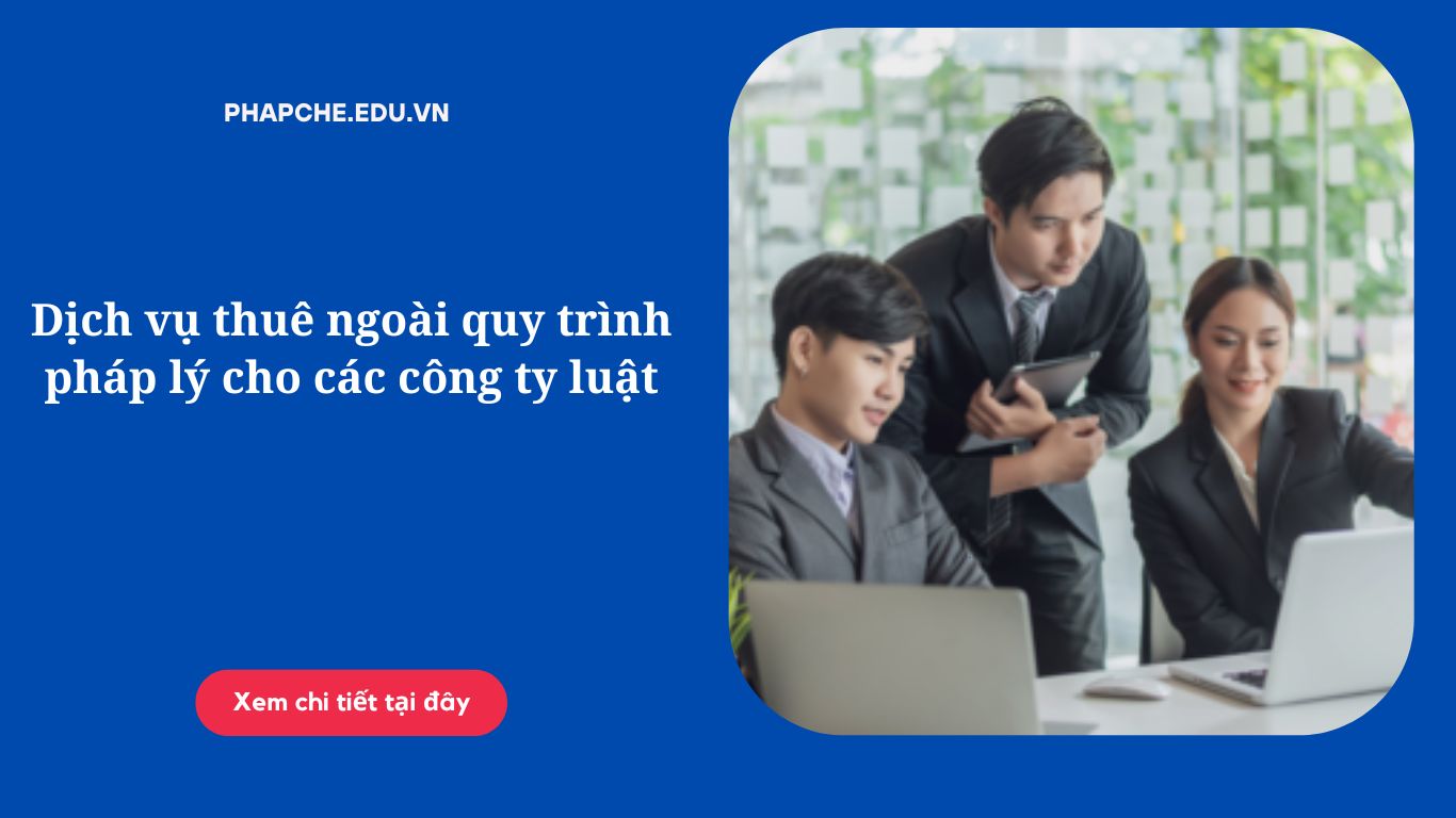 Dịch vụ thuê ngoài quy trình pháp lý cho các công ty luật