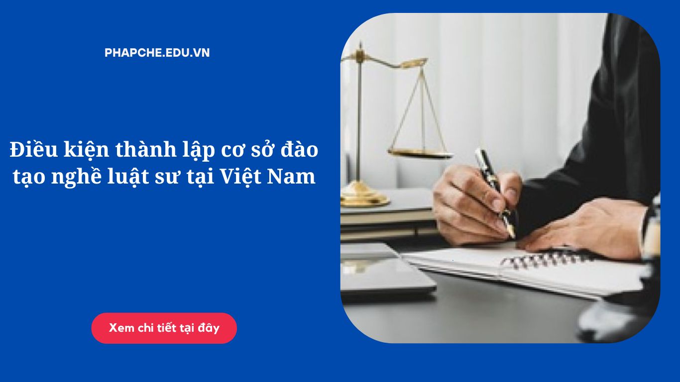 Điều kiện thành lập cơ sở đào tạo nghề luật sư tại Việt Nam