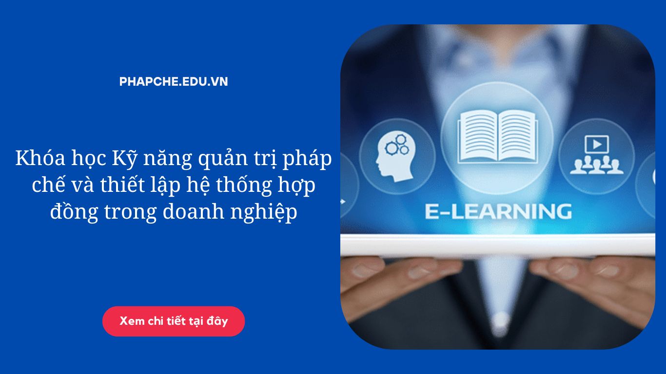 Khóa học Kỹ năng quản trị pháp chế và thiết lập hệ thống hợp đồng trong doanh nghiệp