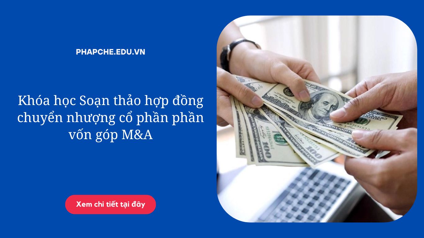 Khóa học Soạn thảo hợp đồng chuyển nhượng cổ phần phần vốn góp M&A