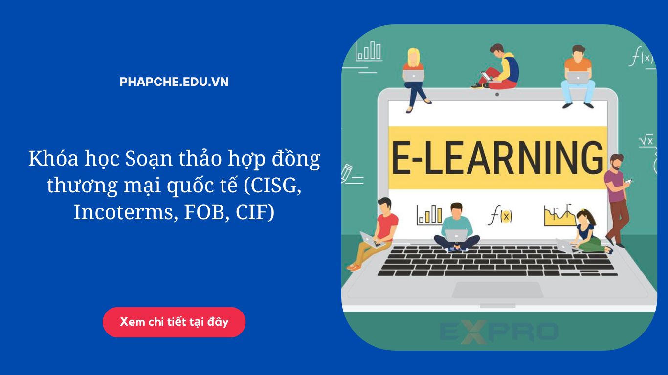 Khóa học Soạn thảo hợp đồng thương mại quốc tế (CISG, Incoterms, FOB, CIF)