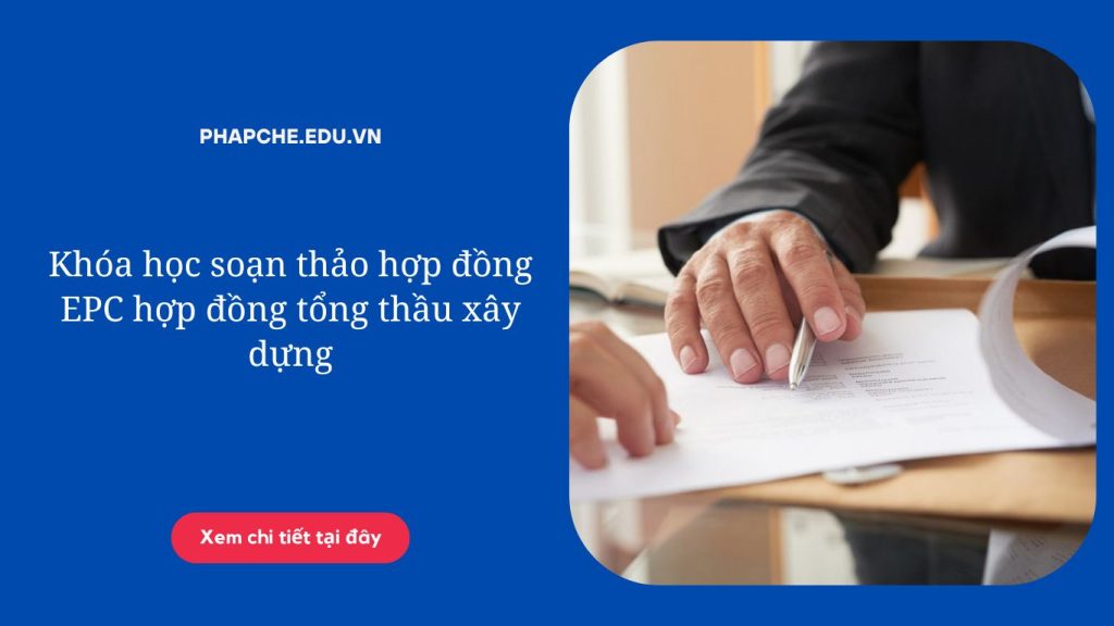 Khóa học soạn thảo hợp đồng EPC hợp đồng tổng thầu xây dựng;
