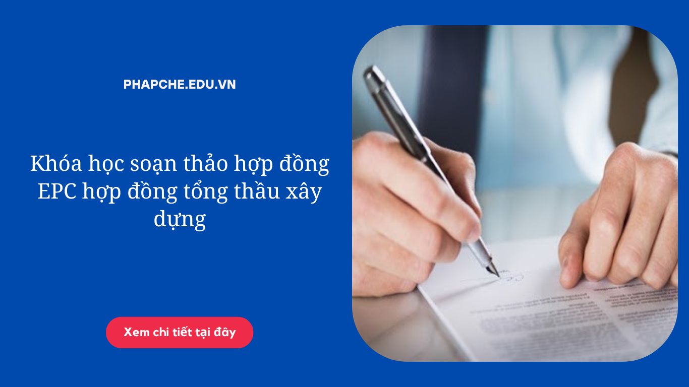 Khóa học soạn thảo hợp đồng EPC hợp đồng tổng thầu xây dựng