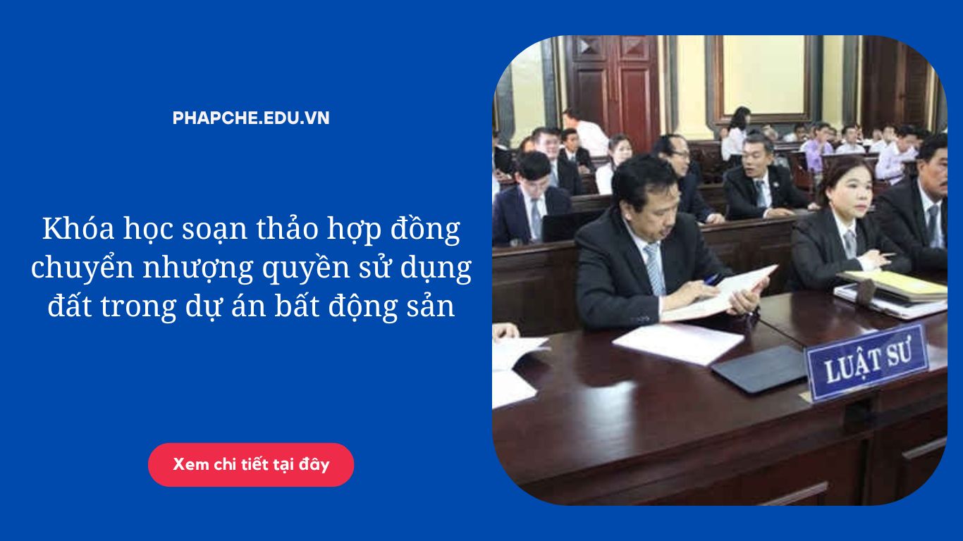 Khóa học soạn thảo hợp đồng chuyển nhượng quyền sử dụng đất trong dự án bất động sản
