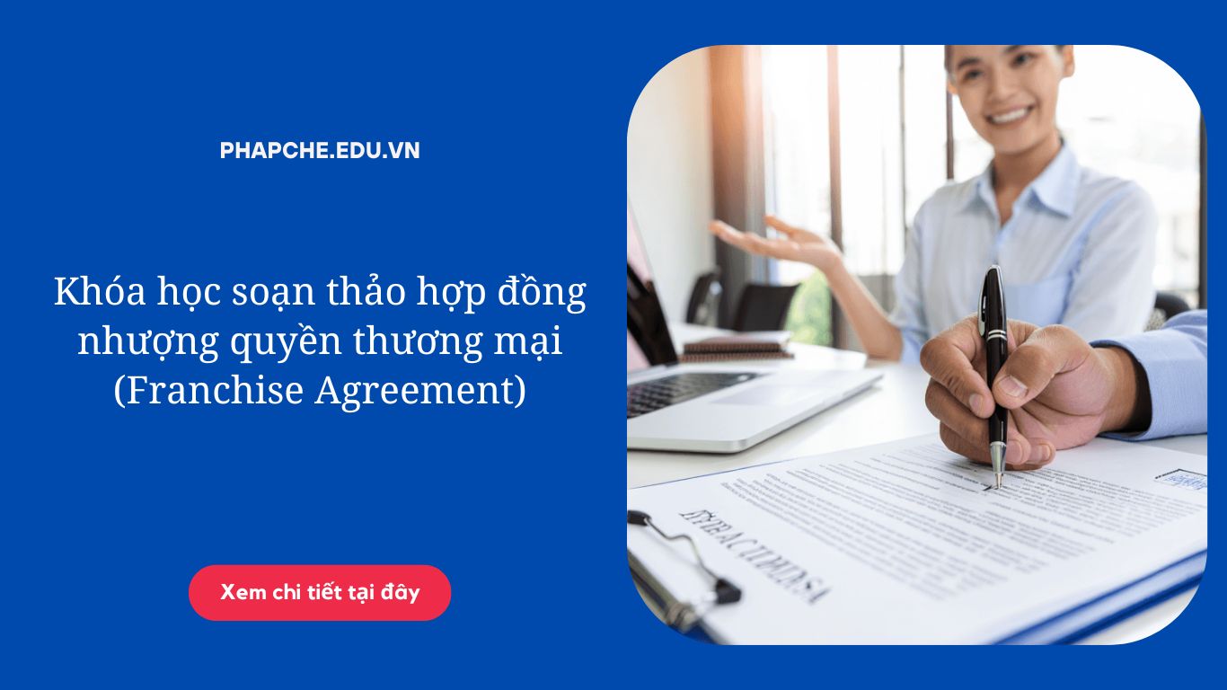 Khóa học soạn thảo hợp đồng nhượng quyền thương mại (Franchise Agreement)