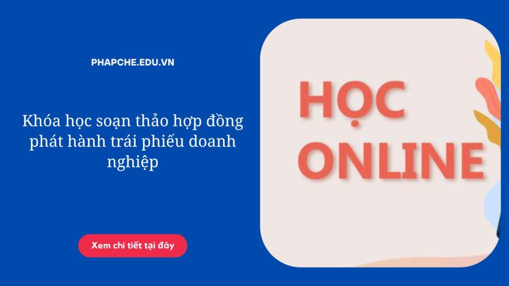Khóa học soạn thảo hợp đồng phát hành trái phiếu doanh nghiệp