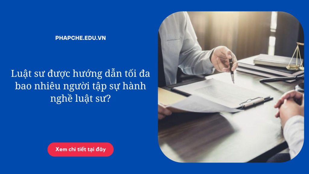 Luật sư được hướng dẫn tối đa bao nhiêu người tập sự hành nghề luật sư'